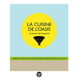 ISBN La Cuisine de l'oasis - Se nourrir de l'essentiel : Le livre de Philippe Chapelet, Patrick El Ouarghi, Frédérick E. Grasser-Herme, Matali Crasset
